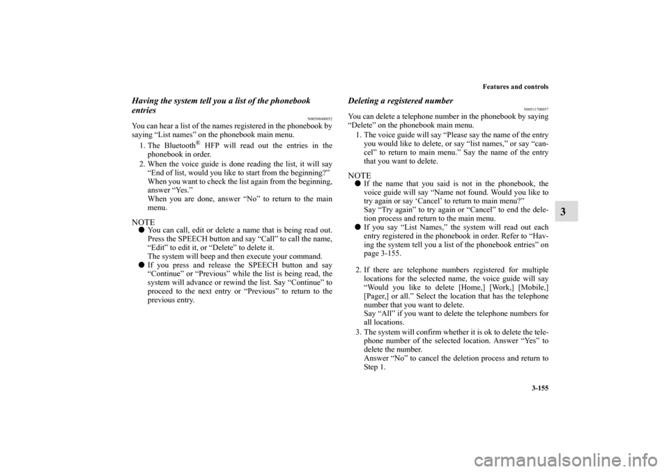 MITSUBISHI ECLIPSE 2011 4.G Owners Manual Features and controls
3-155
3
Having the system tell you a list of the phonebook
entries
N00508600052
You can hear a list of the names registered in the phonebook by
saying “List names” on the ph MITSUBISHI ECLIPSE 2011 4.G Owners Manual Features and controls
3-155
3
Having the system tell you a list of the phonebook
entries
N00508600052
You can hear a list of the names registered in the phonebook by
saying “List names” on the ph
