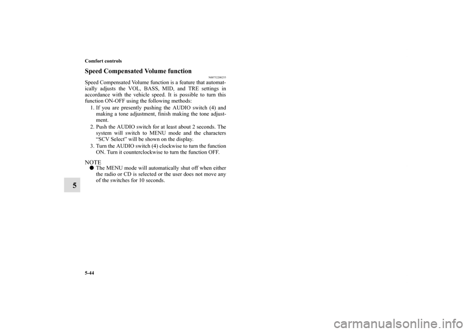 MITSUBISHI ECLIPSE 2011 4.G Owners Manual 5-44 Comfort controls
5
Speed Compensated Volume function
N00752200255
Speed Compensated Volume function is a feature that automat-
ically adjusts the VOL, BASS, MID, and TRE settings in
accordance wi MITSUBISHI ECLIPSE 2011 4.G Owners Manual 5-44 Comfort controls
5
Speed Compensated Volume function
N00752200255
Speed Compensated Volume function is a feature that automat-
ically adjusts the VOL, BASS, MID, and TRE settings in
accordance wi