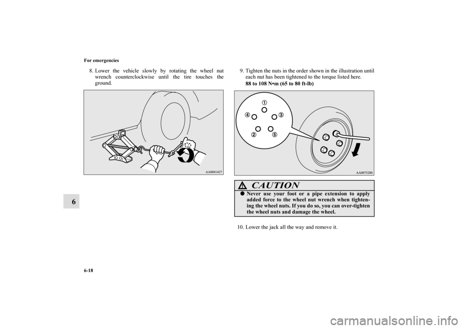 MITSUBISHI ECLIPSE 2011 4.G Owners Manual 6-18 For emergencies
6
8. Lower the vehicle slowly by rotating the wheel nut
wrench counterclockwise until the tire touches the
ground.9. Tighten the nuts in the order shown in the illustration until
