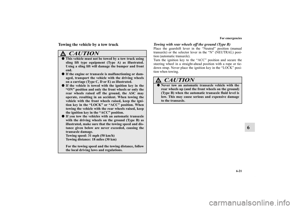 MITSUBISHI ECLIPSE 2011 4.G Owners Manual For emergencies
6-21
6
Towing the vehicle by a tow truck
Towing with rear wheels off the ground (Type B)Place the gearshift lever in the “Neutral” position (manual
transaxle) or the selector lever MITSUBISHI ECLIPSE 2011 4.G Owners Manual For emergencies
6-21
6
Towing the vehicle by a tow truck
Towing with rear wheels off the ground (Type B)Place the gearshift lever in the “Neutral” position (manual
transaxle) or the selector lever