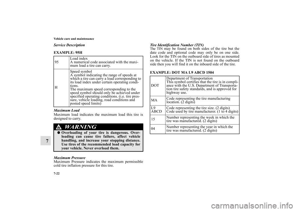 MITSUBISHI ECLIPSE 2011 4.G Owners Manual 7-22 Vehicle care and maintenance
7
Service Description
EXAMPLE: 95H
  
Maximum Load
Maximum load indicates the maximum load this tire is
designed to carry.
Maximum Pressure
Maximum Pressure indicates
