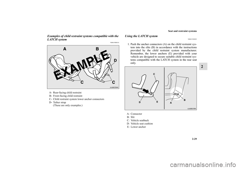 MITSUBISHI ECLIPSE 2011 4.G Repair Manual Seat and restraint systems
2-29
2
Examples of child restraint systems compatible with the 
LATCH system
N00419000101
Using the LATCH system
N00419100203
1. Push the anchor connectors (A) on the child 