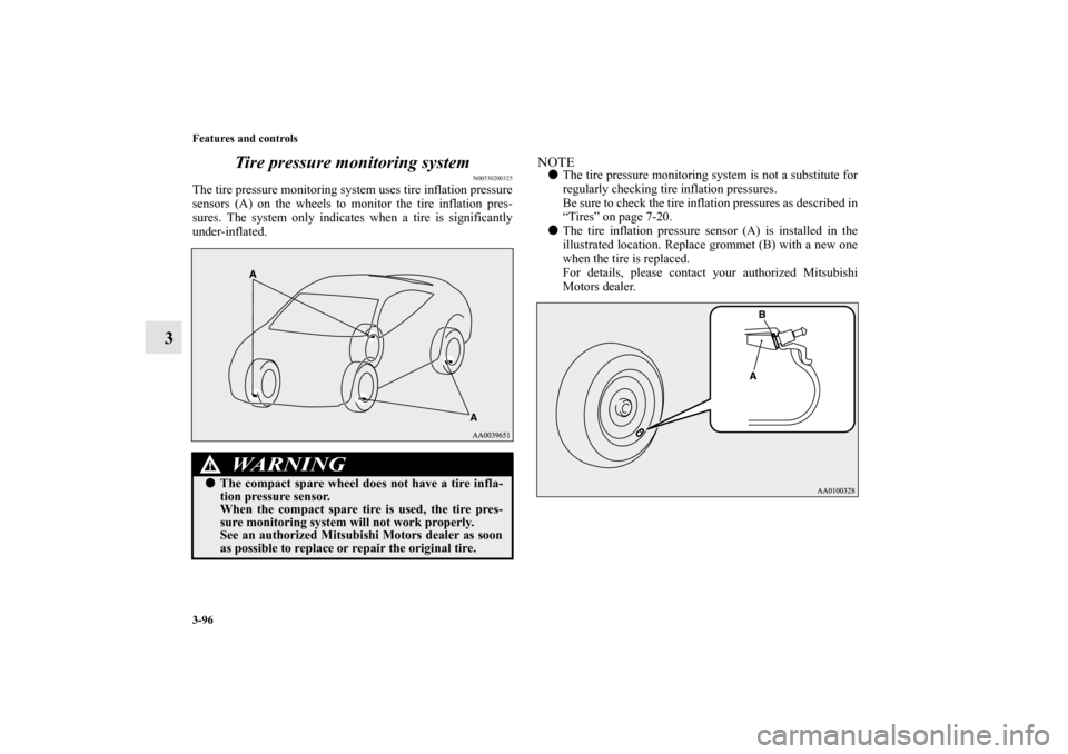 MITSUBISHI ECLIPSE 2012 4.G User Guide 3-96 Features and controls
3Tire pressure monitoring system
N00530200325
The tire pressure monitoring system uses tire inflation pressure
sensors (A) on the wheels to monitor the tire inflation pres-
