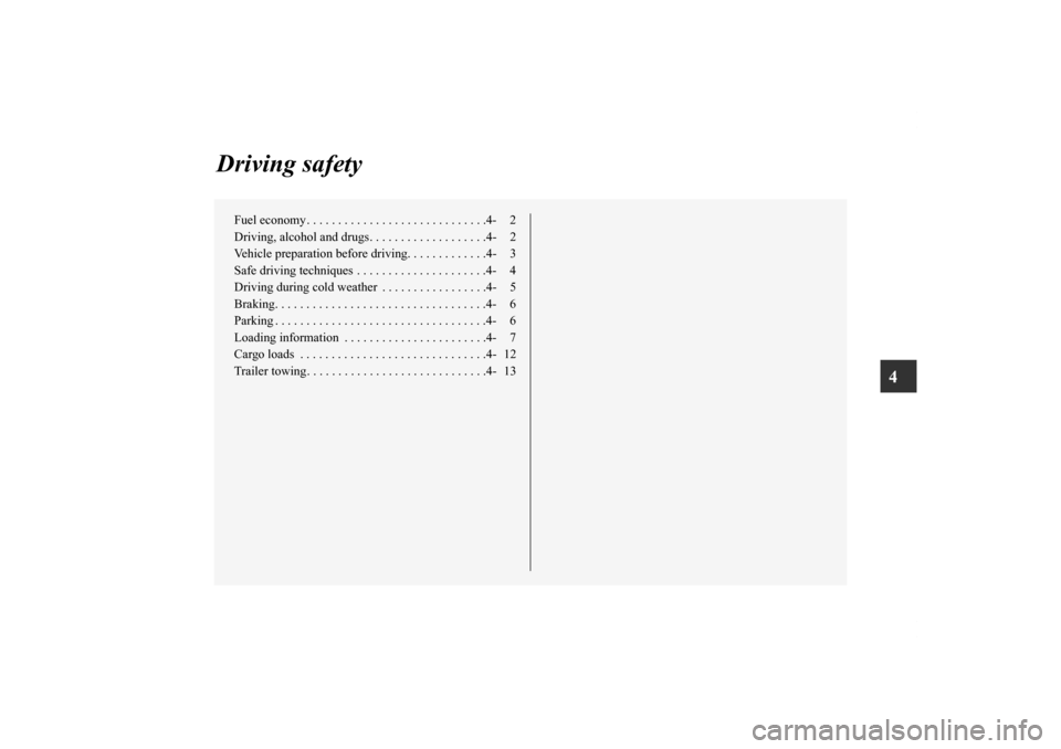 MITSUBISHI ECLIPSE 2012 4.G Owners Manual 4
Driving safety
Fuel economy . . . . . . . . . . . . . . . . . . . . . . . . . . . . .4- 2
Driving, alcohol and drugs. . . . . . . . . . . . . . . . . . .4- 2
Vehicle preparation before driving. . . 