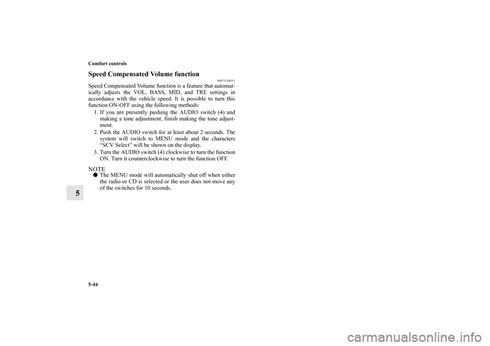 MITSUBISHI ECLIPSE 2012 4.G Owners Manual 5-44 Comfort controls
5
Speed Compensated Volume function
N00752200255
Speed Compensated Volume function is a feature that automat-
ically adjusts the VOL, BASS, MID, and TRE settings in
accordance wi MITSUBISHI ECLIPSE 2012 4.G Owners Manual 5-44 Comfort controls
5
Speed Compensated Volume function
N00752200255
Speed Compensated Volume function is a feature that automat-
ically adjusts the VOL, BASS, MID, and TRE settings in
accordance wi