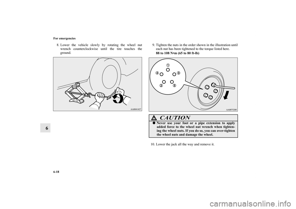 MITSUBISHI ECLIPSE 2012 4.G Owners Manual 6-18 For emergencies
6
8. Lower the vehicle slowly by rotating the wheel nut
wrench counterclockwise until the tire touches the
ground.9. Tighten the nuts in the order shown in the illustration until
MITSUBISHI ECLIPSE 2012 4.G Owners Manual 6-18 For emergencies
6
8. Lower the vehicle slowly by rotating the wheel nut
wrench counterclockwise until the tire touches the
ground.9. Tighten the nuts in the order shown in the illustration until