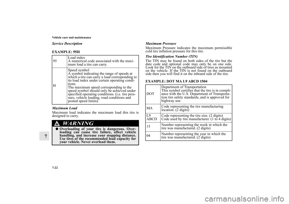 MITSUBISHI ECLIPSE 2012 4.G Owners Manual 7-22 Vehicle care and maintenance
7
Service Description
EXAMPLE: 95H
  
Maximum Load
Maximum load indicates the maximum load this tire is
designed to carry.Maximum Pressure
Maximum Pressure indicates 