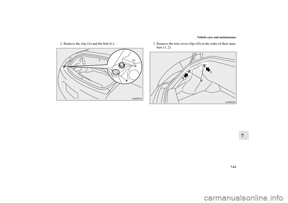 MITSUBISHI ECLIPSE 2012 4.G Owners Manual Vehicle care and maintenance
7-63
7
2. Remove the clip (A) and the bolt (C). 3. Remove the trim cover clips (D) in the order of their num-
bers (1, 2).
BK0132701US.book  63 ページ  ２０１０年