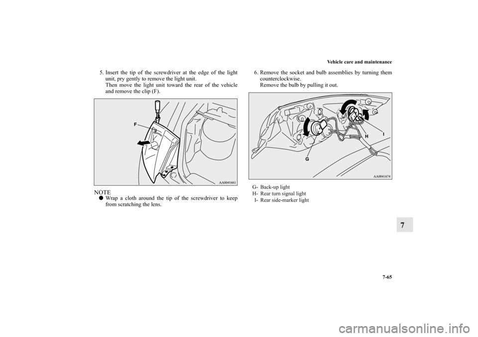 MITSUBISHI ECLIPSE 2012 4.G Owners Guide Vehicle care and maintenance
7-65
7
5. Insert the tip of the screwdriver at the edge of the light
unit, pry gently to remove the light unit.
Then move the light unit toward the rear of the vehicle
and MITSUBISHI ECLIPSE 2012 4.G Owners Guide Vehicle care and maintenance
7-65
7
5. Insert the tip of the screwdriver at the edge of the light
unit, pry gently to remove the light unit.
Then move the light unit toward the rear of the vehicle
and
