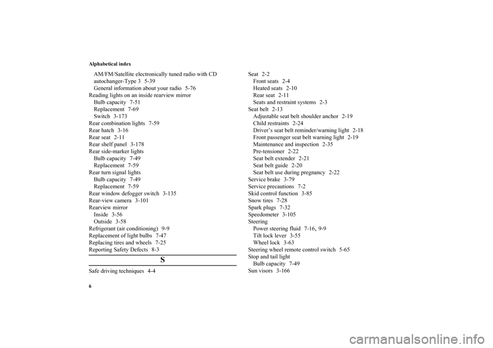 MITSUBISHI ECLIPSE 2012 4.G Owners Manual Alphabetical index
6AM/FM/Satellite electronically tuned radio with CD 
autochanger-Type 3 5-39
General information about your radio 5-76
Reading lights on an inside rearview mirror
Bulb capacity 7-51