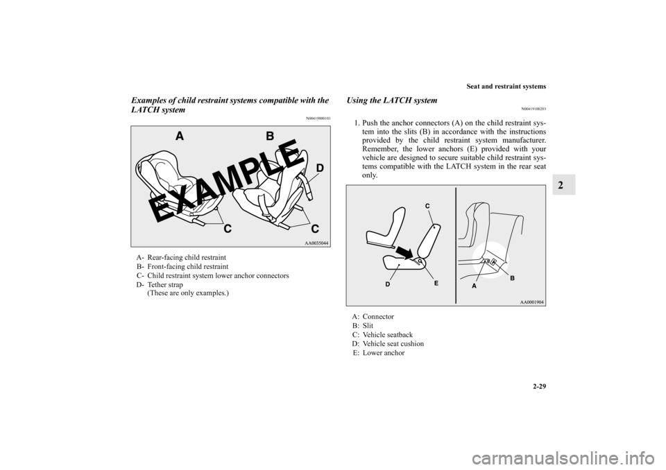 MITSUBISHI ECLIPSE 2012 4.G Repair Manual Seat and restraint systems
2-29
2
Examples of child restraint systems compatible with the 
LATCH system
N00419000101
Using the LATCH system
N00419100203
1. Push the anchor connectors (A) on the child 