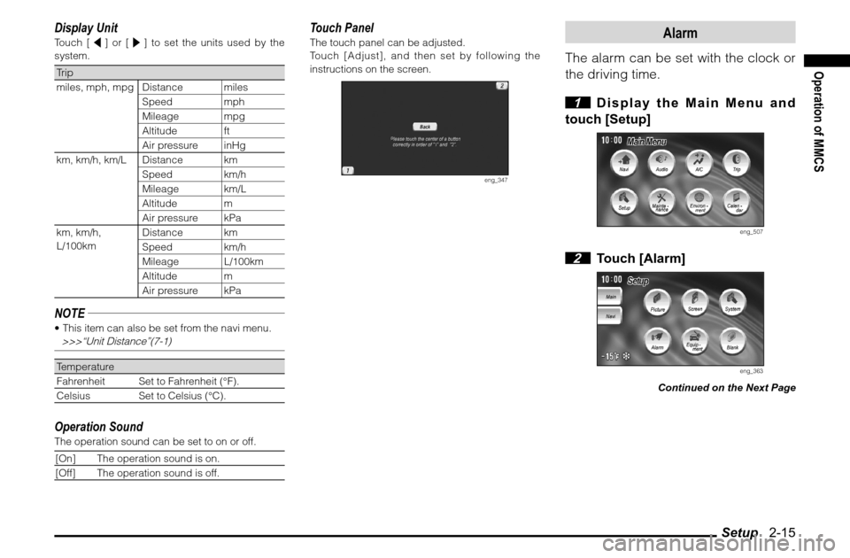 MITSUBISHI ENDEAVOR 2010 1.G MMCS Manual Setup   2-15
Operation of MMCS
Display UnitTouch [   ] or [   ] to set the units used by the 
system.Trip
miles, mph, mpg Distance miles
Speed mph
Mileage mpg
Altitude ft
Air pressure  inHg
km, km/h, 