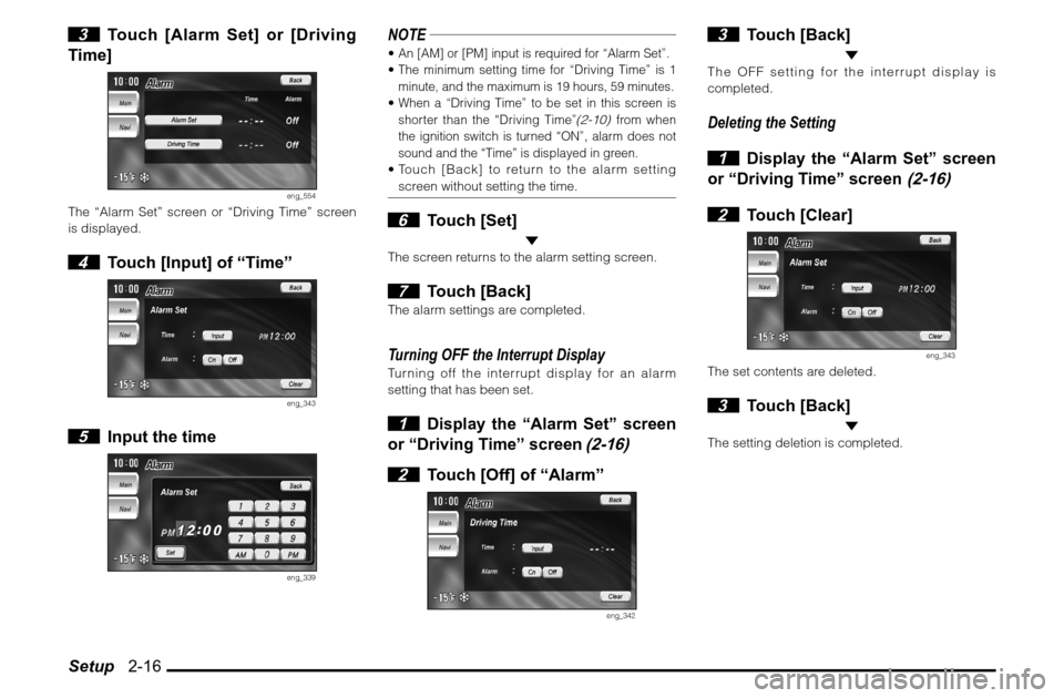MITSUBISHI ENDEAVOR 2010 1.G MMCS Manual Setup   2-16 3  Touch [Alarm Set] or [Driving 
Time]
eng_554
The “Alarm Set” screen or “Driving Time” screen 
is displayed. 4  Touch [Input] of “Time”
eng_343
 5  Input the time
eng_339
NO