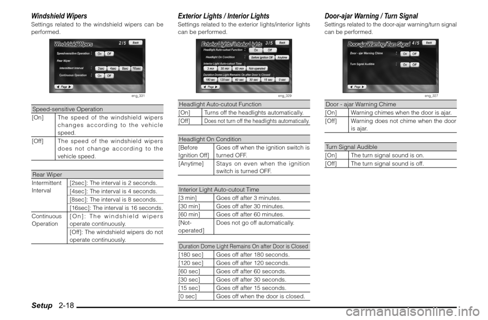 MITSUBISHI ENDEAVOR 2010 1.G MMCS Manual Setup   2-18Windshield WipersSettings related to the windshield wipers can be 
performed.
eng_331
Speed-sensitive Operation
[On]
The speed of the windshield wipers 
changes according to the vehicle 
s