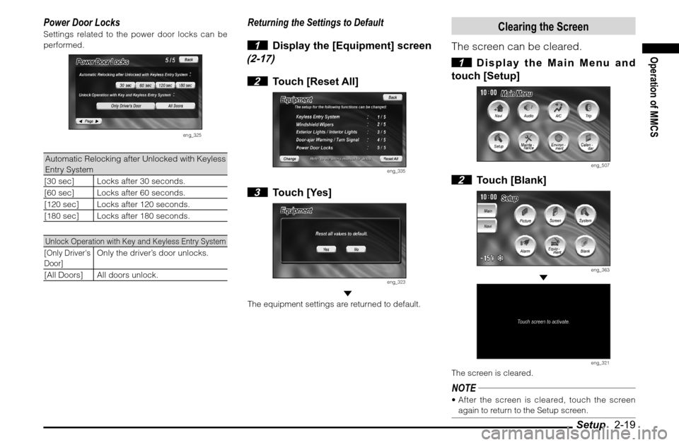 MITSUBISHI ENDEAVOR 2010 1.G MMCS Manual Setup   2-19
Operation of MMCS
Power Door LocksSettings related to the power door locks can be 
performed.
eng_325
Automatic Relocking after Unlocked with Keyless 
Entry System
[30 sec] Locks after 30