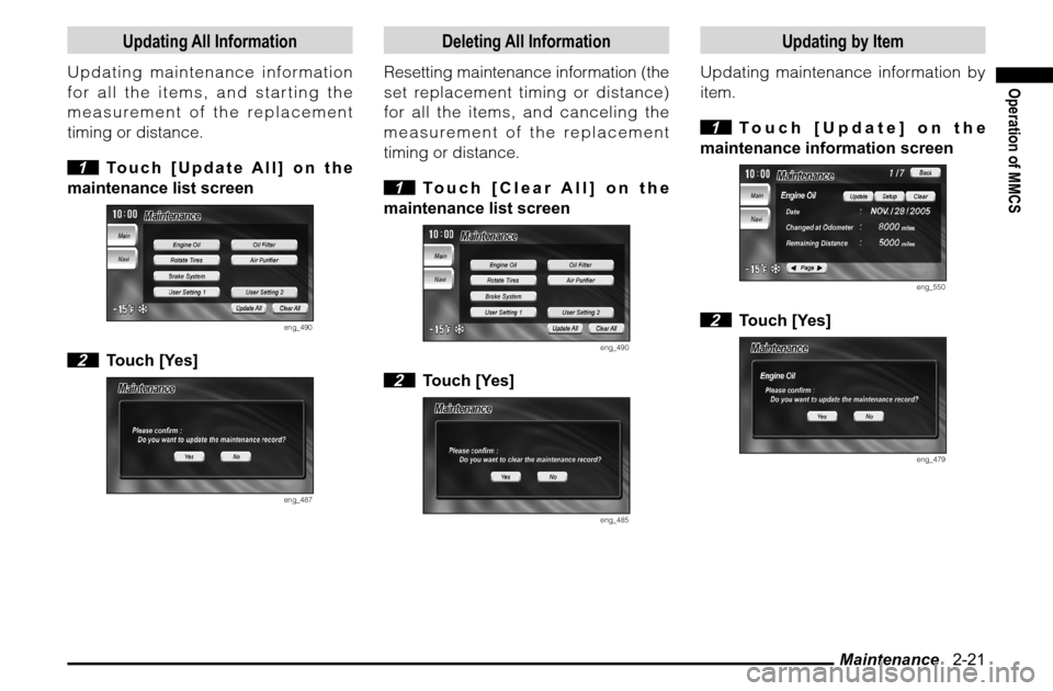 MITSUBISHI ENDEAVOR 2010 1.G MMCS Manual Maintenance   2-21
Operation of MMCS
Updating All Information
Updating maintenance information 
for all the items, and starting the 
measurement of the replacement 
timing or distance.
 1  Touch [Upda