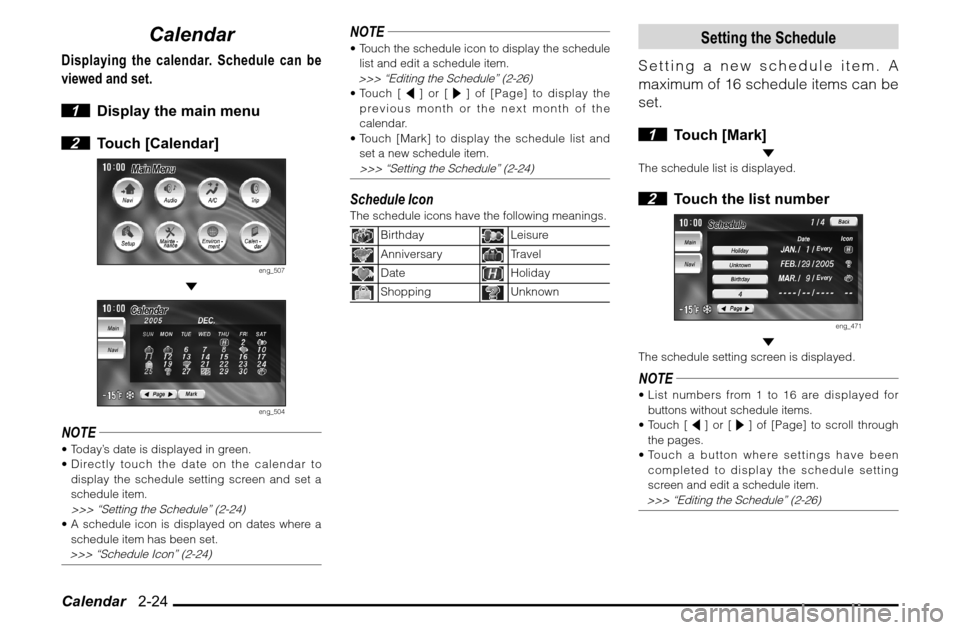 MITSUBISHI ENDEAVOR 2010 1.G MMCS Manual Calendar   2-24
Calendar
Displaying the calendar. Schedule can be 
viewed and set.
 1  Display the main menu
 2 Touch [Calendar]
eng_507
 
eng_504
NOTE Today’s date is displayed in green.
 Directl