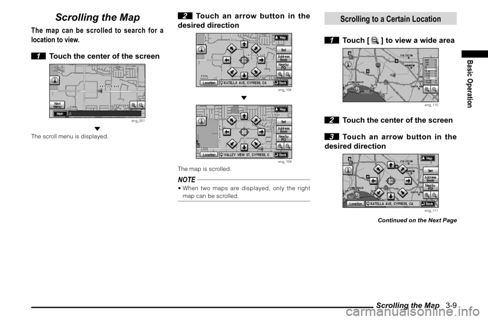 MITSUBISHI ENDEAVOR 2010 1.G MMCS Manual Scrolling the Map   3-9
Basic Operation
Scrolling the Map
The map can be scrolled to search for a 
location to view.
 1  Touch the center of the screen
eng_001
 
The scroll menu is displayed.
 2  Touc