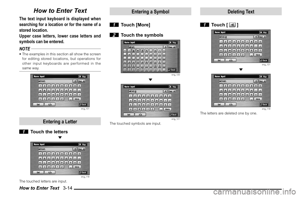 MITSUBISHI ENDEAVOR 2010 1.G MMCS Manual How to Enter Text   3-14
How to Enter Text
The text input keyboard is displayed when 
searching for a location or for the name of a 
stored location.
Upper case letters, lower case letters and 
symbol