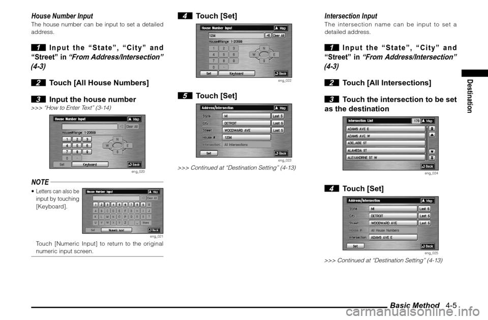 MITSUBISHI ENDEAVOR 2010 1.G MMCS Manual Basic Method   4-5
Destination
House Number InputThe house number can be input to set a detailed 
address. 1 
Input the “State”, “City” and 
“Street” in 
“From Address/Intersection” 
(
