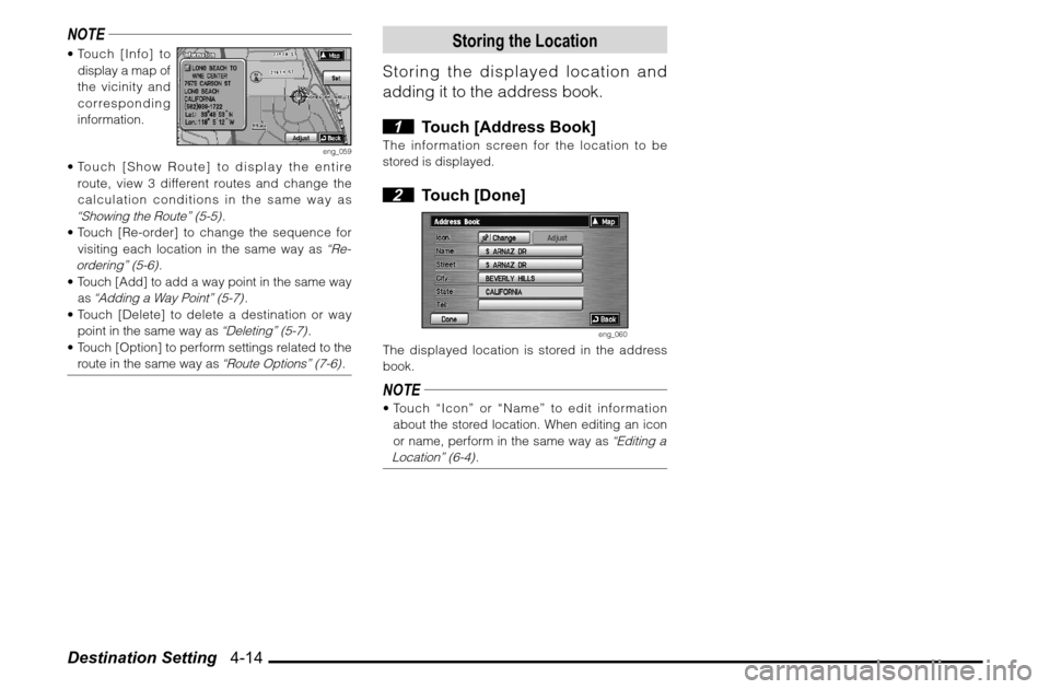 MITSUBISHI ENDEAVOR 2010 1.G MMCS Manual Destination Setting   4-14NOTE Touch [Info] to 
display a map of 
the vicinity and 
corresponding 
information.
eng_059
 Touch [Show Route] to display the entire 
route, view 3 different routes and 