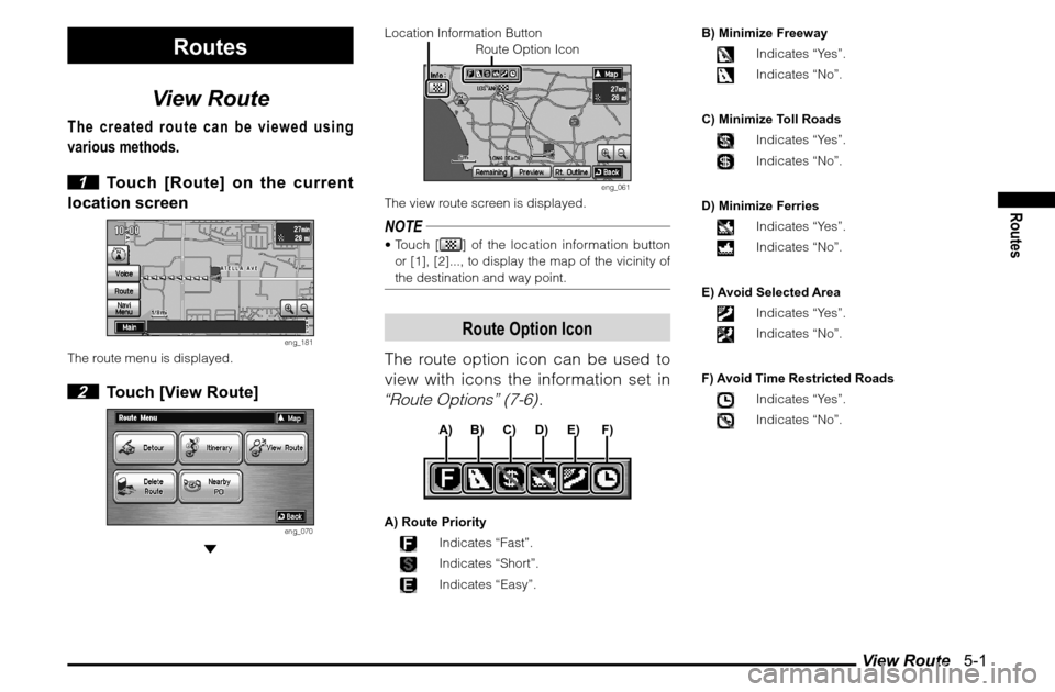 MITSUBISHI ENDEAVOR 2010 1.G MMCS Manual View Route   5-1
Routes
Routes
View Route
The created route can be viewed using 
various methods.
 1  Touch [Route] on the current 
location screen
eng_181
The route menu is displayed. 2  Touch [View 