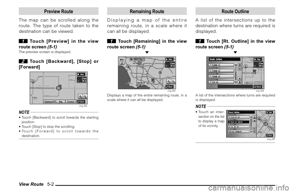 MITSUBISHI ENDEAVOR 2010 1.G MMCS Manual View Route   5-2
Preview Route
The map can be scrolled along the 
route. The type of route taken to the 
destination can be viewed.
 1  Touch [Preview] in the view 
route screen 
(5-1)
The preview scr