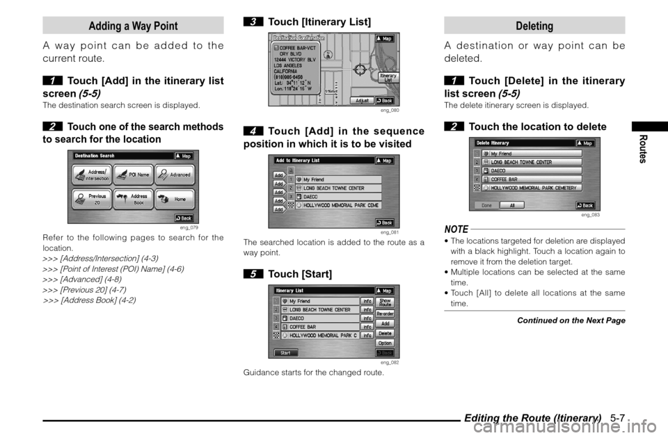 MITSUBISHI ENDEAVOR 2010 1.G MMCS Manual Editing the Route (Itinerary)   5-7
Routes
Adding a Way Point
A way point can be added to the 
current route.
 1  Touch [Add] in the itinerary list 
screen 
(5-5)
The destination search screen is disp