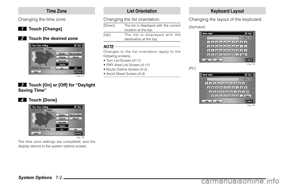 MITSUBISHI ENDEAVOR 2010 1.G MMCS Manual System Options   7-2
Time Zone
Changing the time zone.
 1 Touch [Change]
 2  Touch the desired zone
eng_127
 3  Touch [On] or [Off] for “Daylight 
Saving Time”
 4 Touch [Done]
eng_128
The time zon