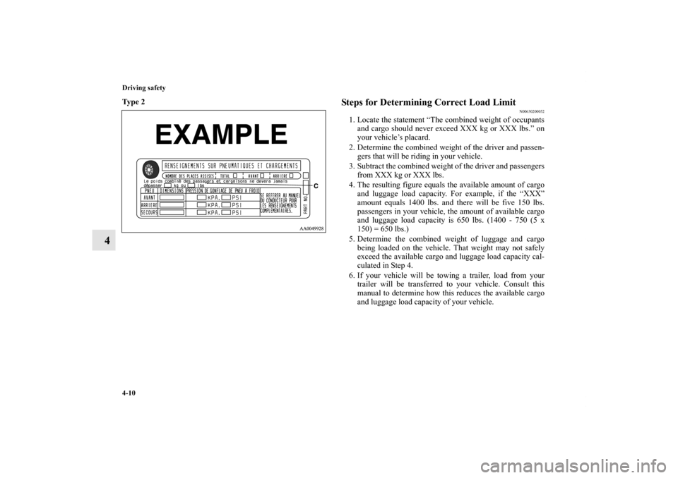 MITSUBISHI ENDEAVOR 2010 1.G Owners Manual 4-10 Driving safety
4
Ty p e  2
  
Steps for Determining Correct Load Limit
N00630200052
1. Locate the statement “The combined weight of occupants
and cargo should never exceed XXX kg or XXX lbs.”