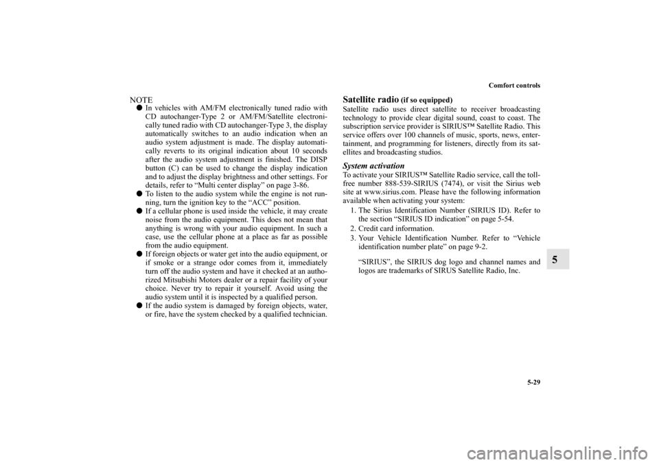 MITSUBISHI ENDEAVOR 2010 1.G Owners Manual Comfort controls
5-29
5
NOTEIn vehicles with AM/FM electronically tuned radio with
CD autochanger-Type 2 or AM/FM/Satellite electroni-
cally tuned radio with CD autochanger-Type 3, the display
automa