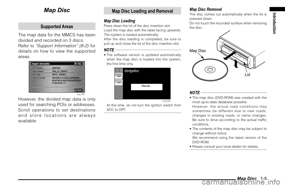 MITSUBISHI ENDEAVOR 2011 1.G MMCS Manual Map Disc 1-5
Introduction
Map DiscSupported Areas
The map data for the MMCS has been
divided and recorded on 3 discs.
Refer to
“Support Information” (8-2)
for
details on how to view the supp MITSUBISHI ENDEAVOR 2011 1.G MMCS Manual Map Disc 1-5
Introduction
Map DiscSupported Areas
The map data for the MMCS has been
divided and recorded on 3 discs.
Refer to
“Support Information” (8-2)
for
details on how to view the supp