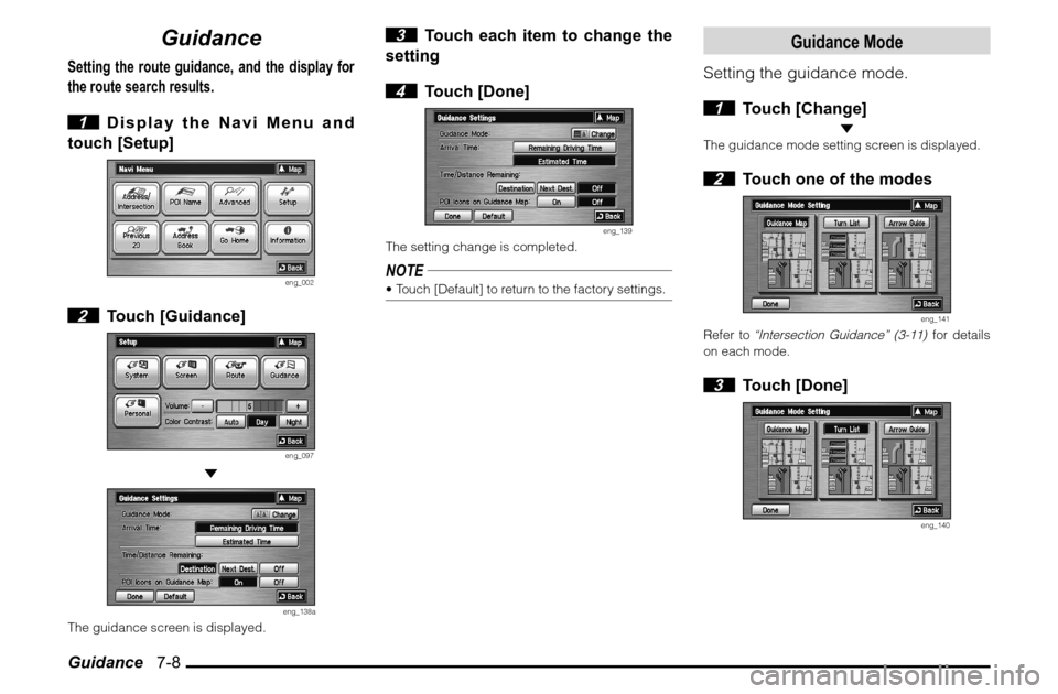MITSUBISHI ENDEAVOR 2011 1.G MMCS Manual Guidance   7-8
Guidance
Setting the route guidance, and the display for 
the route search results. 1  Display the Navi Menu and 
touch [Setup]
eng_002
 2 Touch [Guidance]
eng_097
 
eng_138a
The guidan