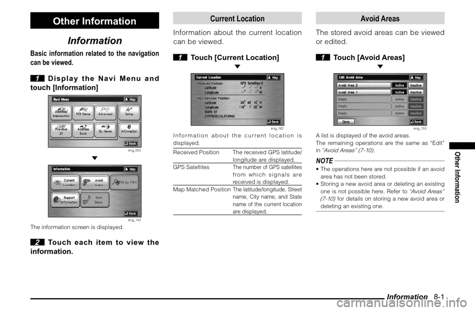 MITSUBISHI ENDEAVOR 2011 1.G MMCS Manual Information   8-1
Other Information
Other Information
Information
Basic information related to the navigation 
can be viewed.
 1  Display the Navi Menu and 
touch [Information]
eng_002
 
eng_142
The i