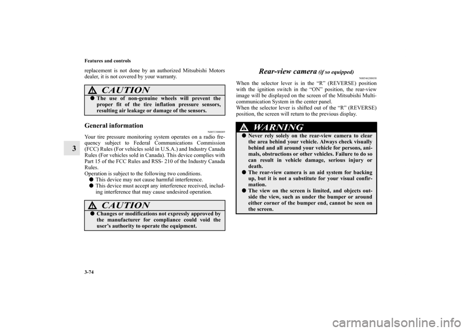 MITSUBISHI ENDEAVOR 2011 1.G User Guide 3-74 Features and controls
3
replacement is not done by an authorized Mitsubishi Motors
dealer, it is not covered by your warranty.General information
N00533000089
Your tire pressure monitoring system