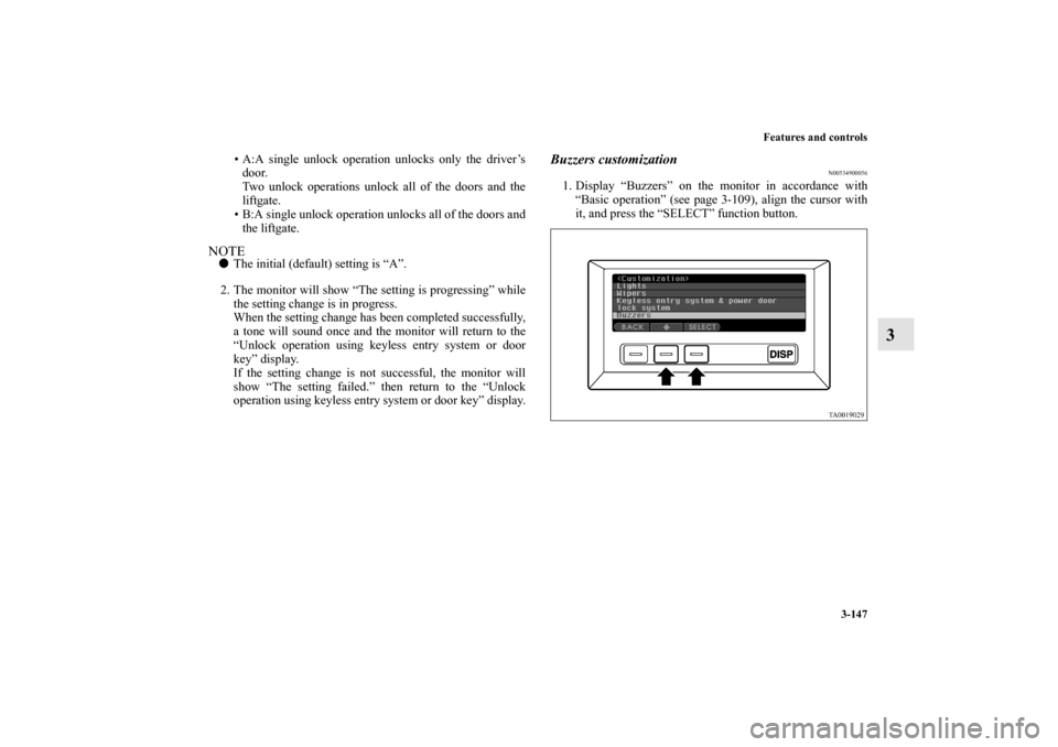 MITSUBISHI ENDEAVOR 2011 1.G Owners Manual Features and controls
3-147
3
• A:A single unlock operation unlocks only the driver’s
door.
Two unlock operations unlock all of the doors and the
liftgate.
• B:A single unlock operation unlocks MITSUBISHI ENDEAVOR 2011 1.G Owners Manual Features and controls
3-147
3
• A:A single unlock operation unlocks only the driver’s
door.
Two unlock operations unlock all of the doors and the
liftgate.
• B:A single unlock operation unlocks