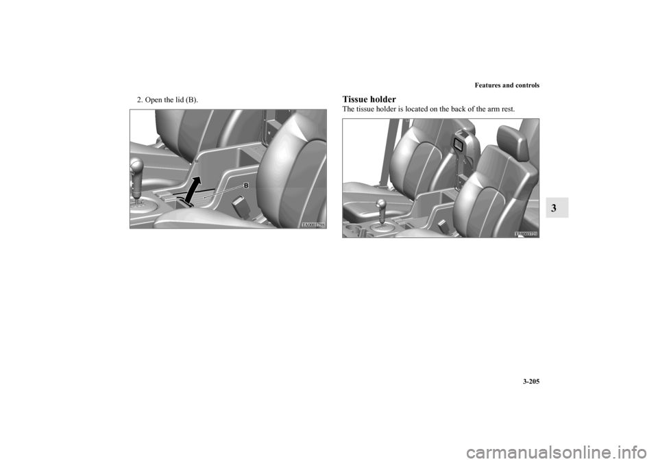 MITSUBISHI ENDEAVOR 2011 1.G Owners Manual Features and controls
3-205
3
2. Open the lid (B).
Tissue holderThe tissue holder is located on the back of the arm rest.
BK0121600US.book  205 ページ  ２０１０年４月１２日　月曜日　