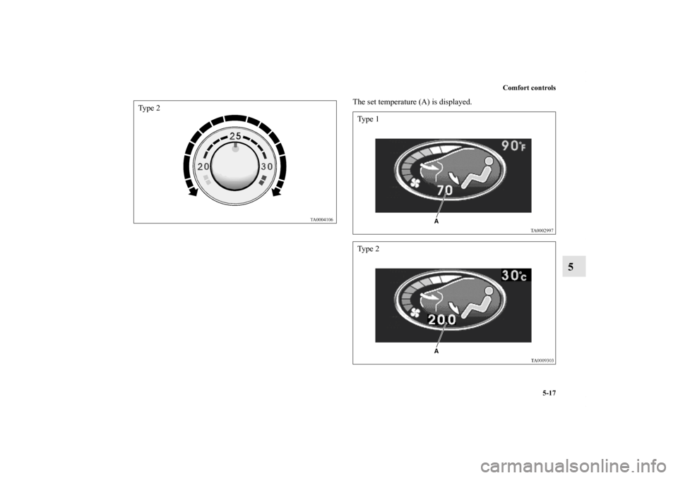 MITSUBISHI ENDEAVOR 2011 1.G Owners Manual Comfort controls
5-17
5
The set temperature (A) is displayed.
Ty p e  2
Ty p e  1Ty p e  2
BK0121600US.book  17 ページ  ２０１０年４月１２日　月曜日　午前１０時３９分 