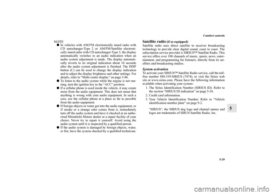 MITSUBISHI ENDEAVOR 2011 1.G Owners Manual Comfort controls
5-29
5
NOTEIn vehicles with AM/FM electronically tuned radio with
CD autochanger-Type 2 or AM/FM/Satellite electroni-
cally tuned radio with CD autochanger-Type 3, the display
automa
