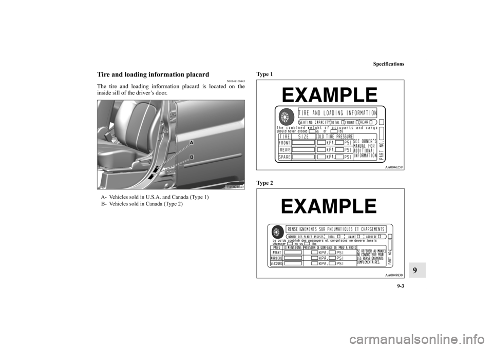MITSUBISHI ENDEAVOR 2011 1.G Owners Manual Specifications
9-3
9
Tire and loading information placard
N01148100443
The tire and loading information placard is located on the
inside sill of the driver’s door. Ty p e 1
Ty p e 2
A- Vehicl MITSUBISHI ENDEAVOR 2011 1.G Owners Manual Specifications
9-3
9
Tire and loading information placard
N01148100443
The tire and loading information placard is located on the
inside sill of the driver’s door. Ty p e 1
Ty p e 2
A- Vehicl