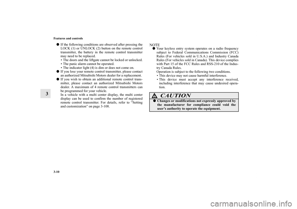 MITSUBISHI ENDEAVOR 2011 1.G Owners Manual 3-10 Features and controls
3
If the following conditions are observed after pressing the
LOCK (1) or UNLOCK (2) button on the remote control
transmitter, the battery in the remote control transmitter