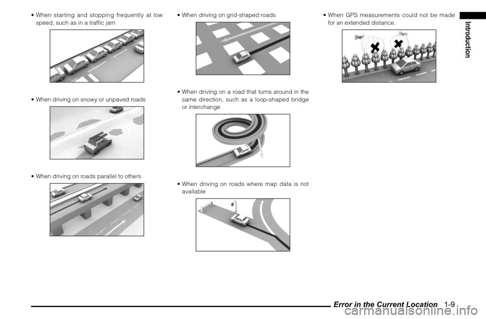 MITSUBISHI GALANT 2011 9.G MMCS Manual Error in the Current Location   1-9
Introduction
 When starting and stopping frequently at low 
speed, such as in a traf� c jam When driving on snowy or unpaved roads When driving on roads parallel