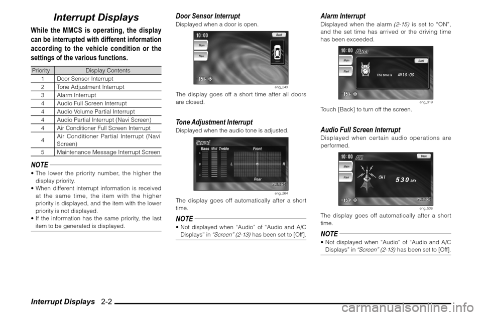 MITSUBISHI GALANT 2011 9.G MMCS Manual Interrupt Displays 2-2
Interrupt Displays
While the MMCS is operating, the display
can be interrupted with different information
according to the vehicle condition or the
settings of the various MITSUBISHI GALANT 2011 9.G MMCS Manual Interrupt Displays 2-2
Interrupt Displays
While the MMCS is operating, the display
can be interrupted with different information
according to the vehicle condition or the
settings of the various