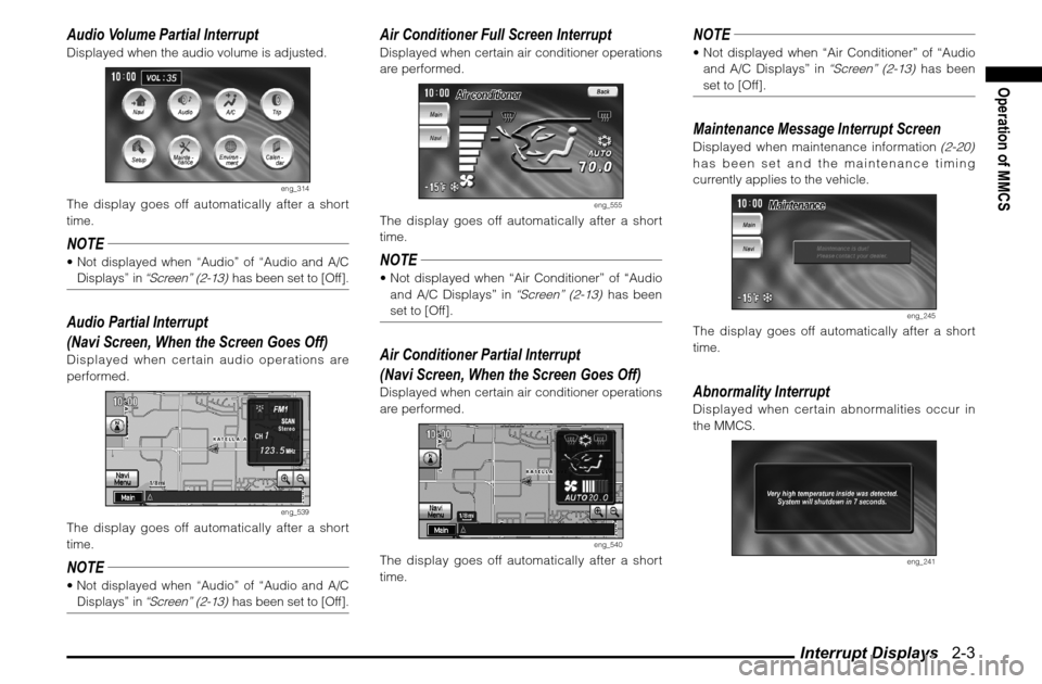 MITSUBISHI GALANT 2011 9.G MMCS Manual Interrupt Displays 2-3
Operation of MMCS
Audio Volume Partial InterruptDisplayed when the audio volume is adjusted.
eng_314
The display goes off automatically after a short
time.NOTE Not displayed MITSUBISHI GALANT 2011 9.G MMCS Manual Interrupt Displays 2-3
Operation of MMCS
Audio Volume Partial InterruptDisplayed when the audio volume is adjusted.
eng_314
The display goes off automatically after a short
time.NOTE Not displayed