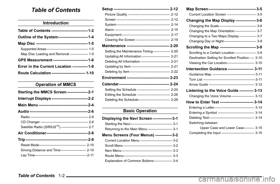 MITSUBISHI GALANT 2011 9.G MMCS Manual Table of Contents   1-2
Table of Contents
Introduction
Table of Contents ---------------------------- 1-2
Outline of the System ----------------------- 1-4
Map Disc -----------------------------------