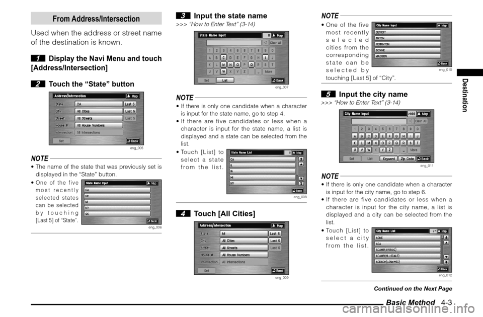 MITSUBISHI GALANT 2011 9.G MMCS Manual Basic Method   4-3
Destination
From Address/Intersection
Used when the address or street name 
of the destination is known.
 1 
Display the Navi Menu and touch 
[Address/Intersection]
 2 
Touch the �