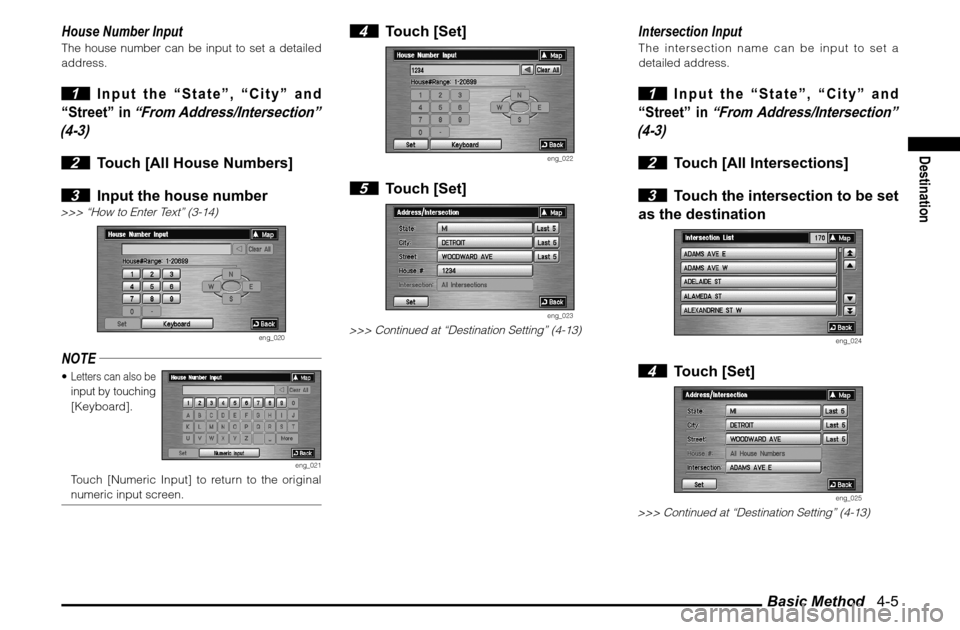 MITSUBISHI GALANT 2011 9.G MMCS Manual Basic Method 4-5
Destination
House Number InputThe house number can be input to set a detailed
address. 1
Input the “State”, “City” and
“Street” in
“From Address/Intersection”
( MITSUBISHI GALANT 2011 9.G MMCS Manual Basic Method 4-5
Destination
House Number InputThe house number can be input to set a detailed
address. 1
Input the “State”, “City” and
“Street” in
“From Address/Intersection”
(
