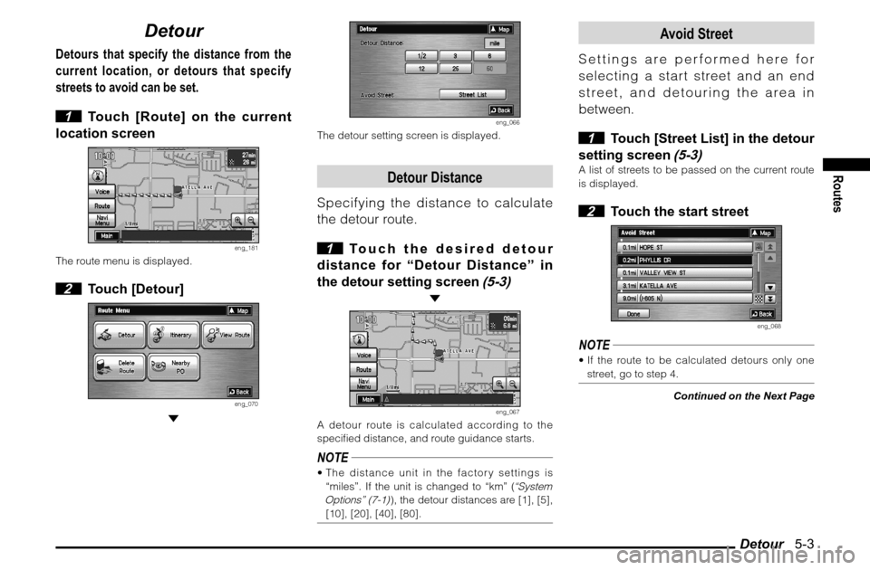 MITSUBISHI GALANT 2011 9.G MMCS Manual Detour   5-3
Routes
Detour
Detours that specify the distance from the 
current location, or detours that specify 
streets to avoid can be set.
 1  Touch [Route] on the current 
location screen
eng_181