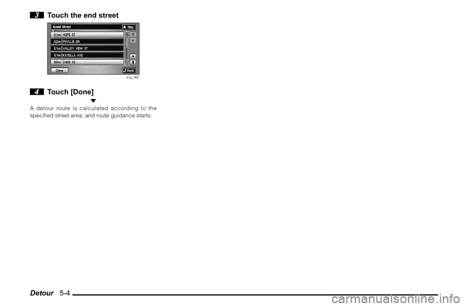 MITSUBISHI GALANT 2011 9.G MMCS Manual Detour   5-4 3  Touch the end street
eng_069
 4 Touch [Done]
 A detour route is calculated according to the 
speci� ed street area, and route guidance starts. 