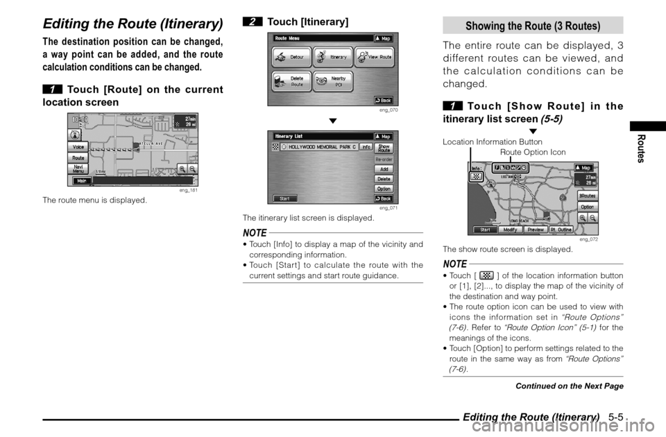 MITSUBISHI GALANT 2011 9.G MMCS Manual Editing the Route (Itinerary)   5-5
Routes
Editing the Route (Itinerary)The destination position can be changed, 
a way point can be added, and the route 
calculation conditions can be changed.
 1  To